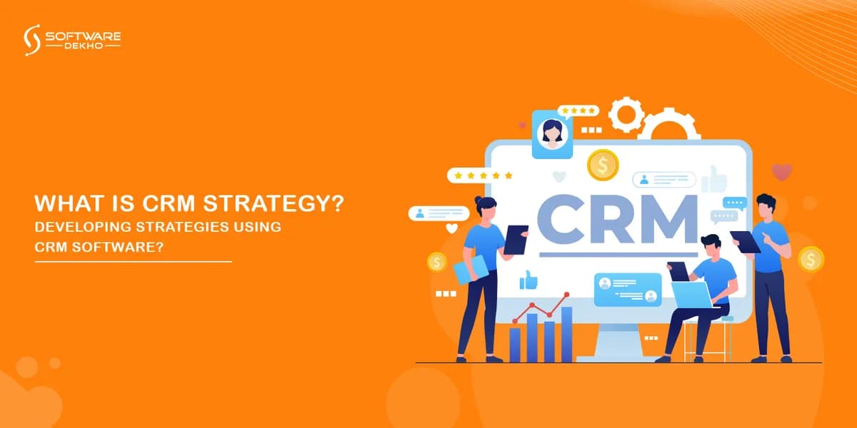 What is CRM Strategy? Developing Strategies using CRM Software